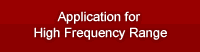 Application for High Frequency Range